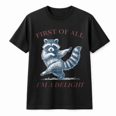 Raccoon T-Shirt | First Of All I'm A Delight Funny Animal Graphic | Premium 100% Cotton | Sarcastic Humor Gift For Raccoon Lovers