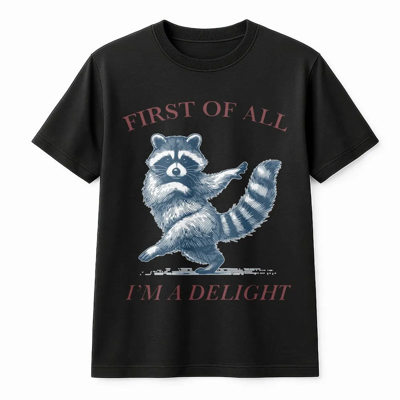 Raccoon T-Shirt | First Of All I'm A Delight Funny Animal Graphic | Premium 100% Cotton | Sarcastic Humor Gift For Raccoon Lovers