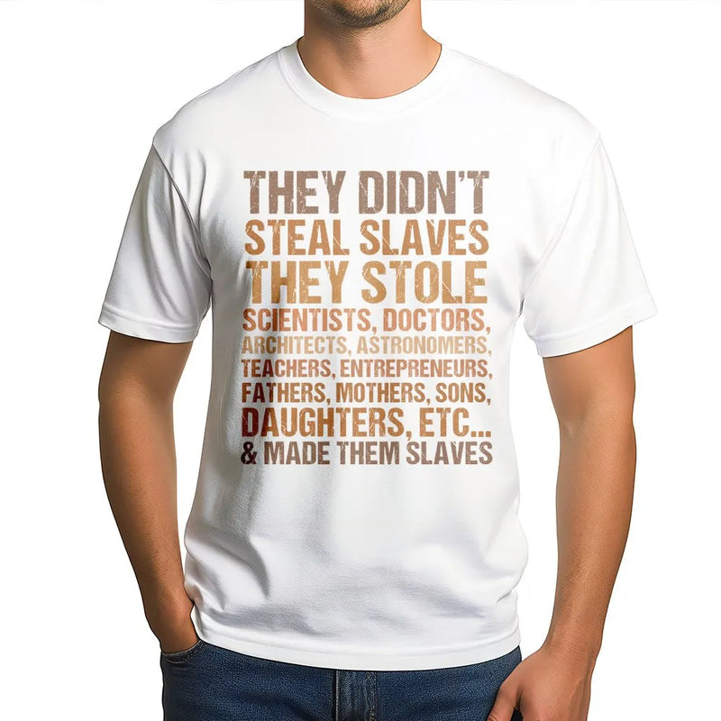 They Didn't Steal Slaves T-Shirt | Social Justice Typography Quote | 100% Cotton Premium Tee | Black History Month Apparel Gift