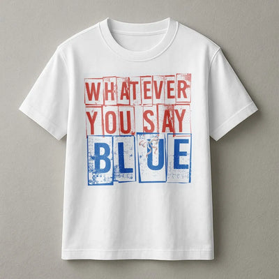Whatever You Say Blue T-Shirt | Retro Typography Graphic Tee | Premium 100% Cotton Shirt | Funny Baseball Mom Game Day Gift