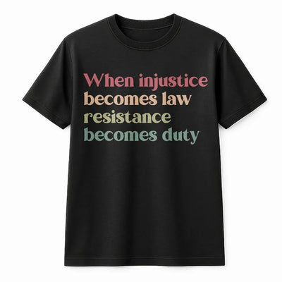 When Injustice Becomes Law Resistance Becomes Duty T-Shirt | Retro Typography Protest Shirt | 100% Cotton Premium Tee | Social Justice Activist Gift