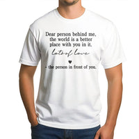 Dear Person Behind Me T-Shirt | Kindness Quote Graphic Tee | 100% Cotton Premium Quality | Inspirational Gift for Friends and Family