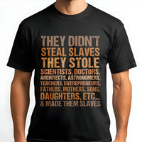 They Didn't Steal Slaves T-Shirt | Social Justice Typography Quote | 100% Cotton Premium Tee | Black History Month Apparel Gift