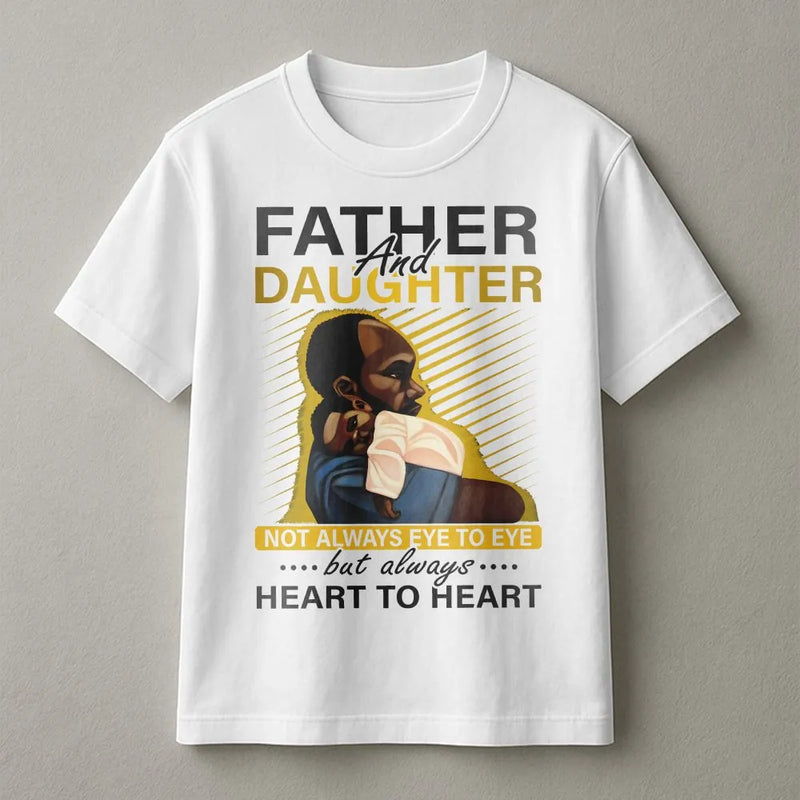 Father And Daughter T-Shirt | Heart To Heart Inspirational Quote | Premium Soft Cotton | Meaningful Black Dad Gift From Daughter