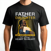 Father And Daughter T-Shirt | Heart To Heart Inspirational Quote | Premium Soft Cotton | Meaningful Black Dad Gift From Daughter
