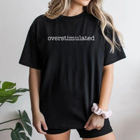 Overstimulated T-Shirt | Minimalist Typographic Sarcastic Quote | 100% Cotton Premium Unisex Tee | Funny Gift For Gen Z And Introverts