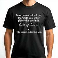 Dear Person Behind Me T-Shirt | Kindness Quote Graphic Tee | 100% Cotton Premium Quality | Inspirational Gift for Friends and Family