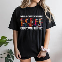 Well-Behaved Women Rarely Make History T-Shirt | Feminist Empowerment Graphic Tee | 100% Cotton Premium Quality | Gift for Activists and Leaders
