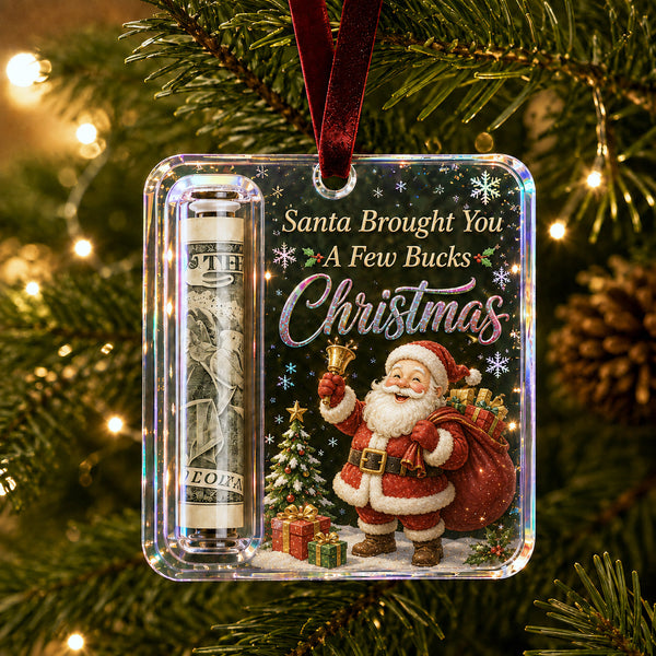 Santa Christmas cash holder ornament, clear acrylic with a rolled-bill slot, reads "Santa Brought You A Few Bucks for Christmas"