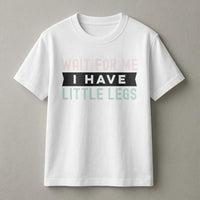 Wait For Me I Have Little Legs T-Shirt | Funny Short Person Humor Quote | Premium 100% Cotton Tee | Gift for Friends & Family