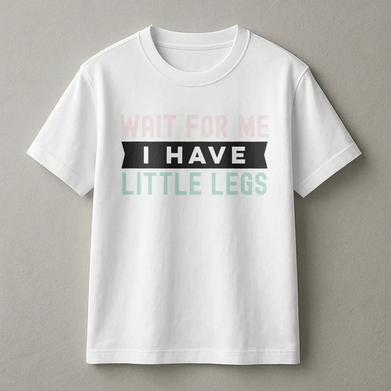 Wait For Me I Have Little Legs T-Shirt | Funny Short Person Humor Quote | Premium 100% Cotton Tee | Gift for Friends & Family