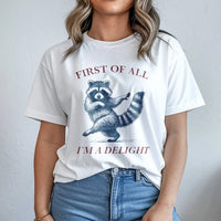 Raccoon T-Shirt | First Of All I'm A Delight Funny Animal Graphic | Premium 100% Cotton | Sarcastic Humor Gift For Raccoon Lovers